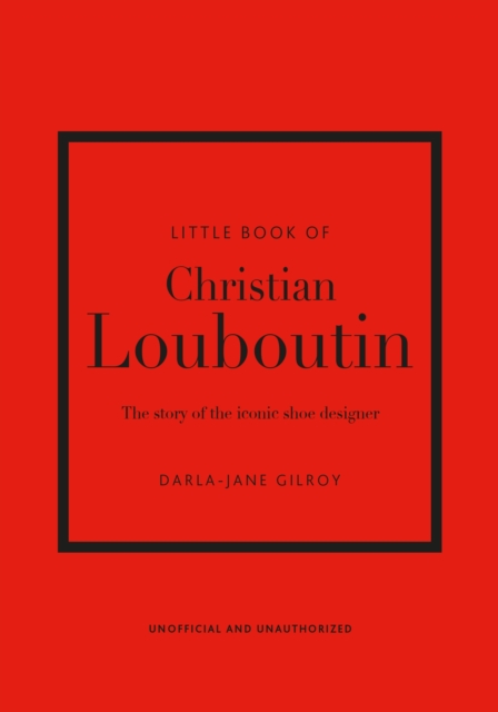 Little Book of Christian Louboutin : The Story of the Iconic Shoe Designer, EPUB eBook