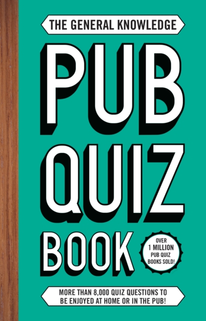 The General Knowledge Pub Quiz Book : More than 8,000 quiz questions to be enjoyed at home or in the pub!, Paperback / softback Book
