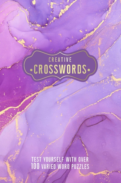 Creative Crosswords : Test Yourself with over 100 Varied Word Puzzles, Paperback / softback Book