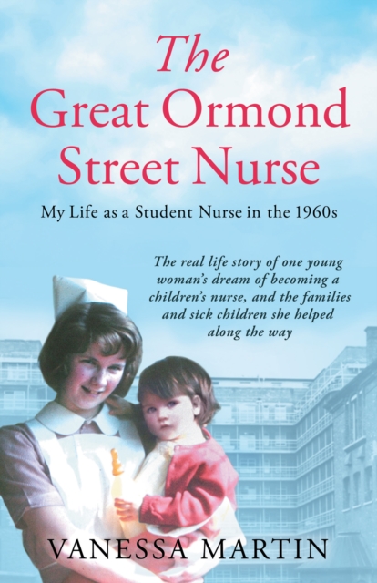 The Great Ormond Street Nurse : My Life as a Student Nurse in the 1960s, Paperback / softback Book