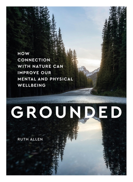 Grounded : How connection with nature can improve our mental and physical wellbeing, EPUB eBook