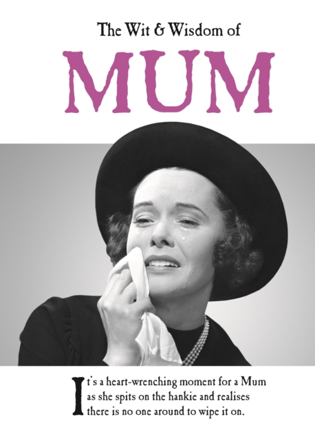 The Wit and Wisdom of Mum : the perfect Mother’s Day gift  from the BESTSELLING Greetings Cards Emotional Rescue, Hardback Book
