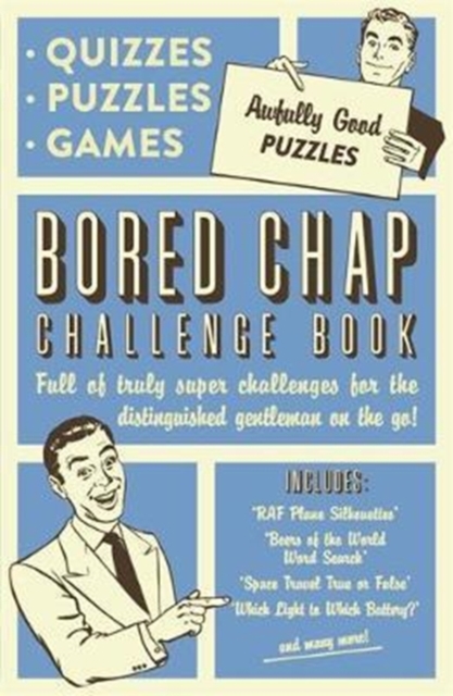 The Bored Chap: Awfully Good Puzzles, Quizzes and Games : Full of truly super challenges for the distinguished gentleman on the go, Paperback / softback Book