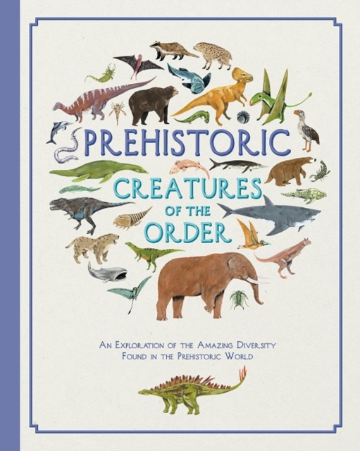 Prehistoric Creatures of the Order, Hardback Book
