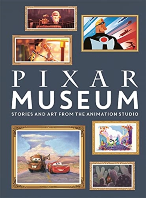 Pixar Museum : Stories and art from the animation studio, Hardback Book