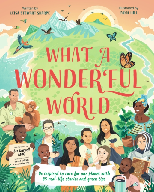 What a Wonderful World : Be inspired to care for our planet with 35 real-life stories and green tips, Hardback Book