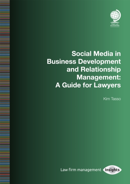 Social Media in Business Development and Relationship Management : A Guide for Lawyers, Paperback / softback Book