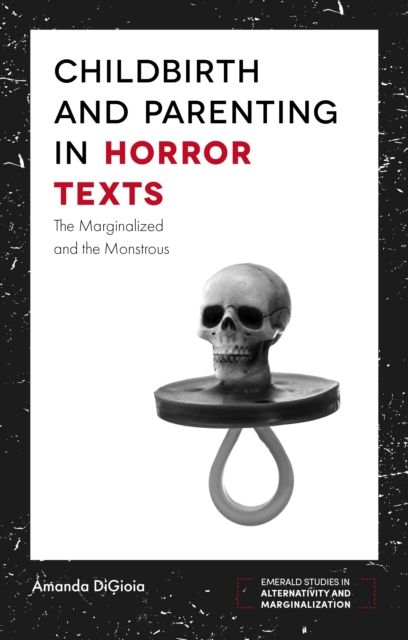 Childbirth and Parenting in Horror Texts : The Marginalized and the Monstrous, EPUB eBook