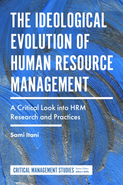 The Ideological Evolution of Human Resource Management : A Critical Look into HRM Research and Practices, Hardback Book