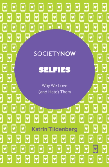 Selfies : Why We Love (and Hate) Them, Paperback / softback Book