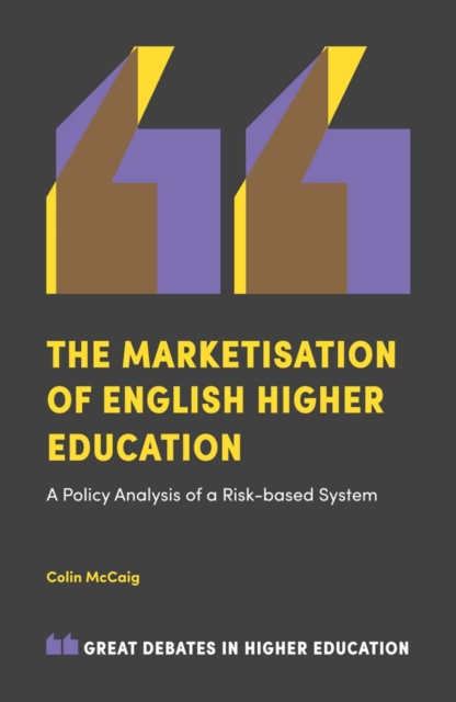 The Marketisation of English Higher Education : A Policy Analysis of a Risk-Based System, Paperback / softback Book