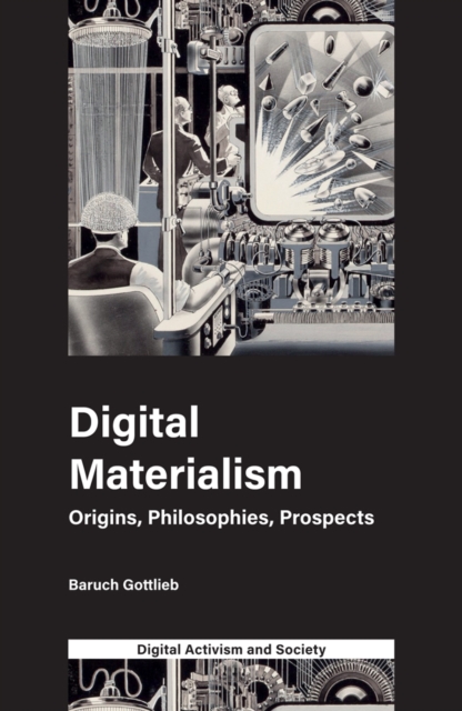 Digital Materialism : Origins, Philosophies, Prospects, EPUB eBook
