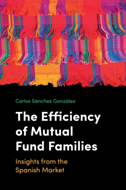 The Efficiency of Mutual Fund Families : Insights from the Spanish Market, EPUB eBook