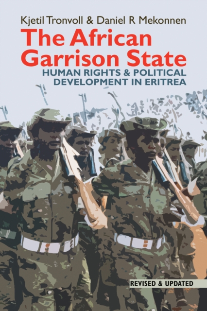 The African Garrison State : Human Rights & Political Development in Eritrea REVISED AND UPDATED, EPUB eBook