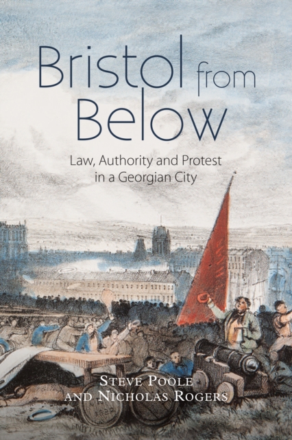 Bristol from Below : Law, Authority and Protest in a Georgian City, PDF eBook