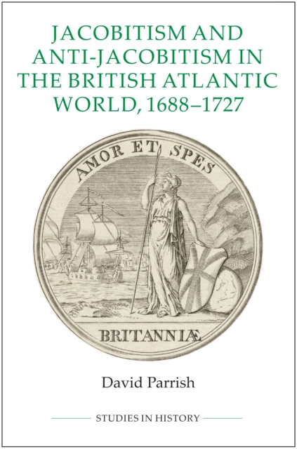Jacobitism and Anti-Jacobitism in the British Atlantic World, 1688-1727, PDF eBook