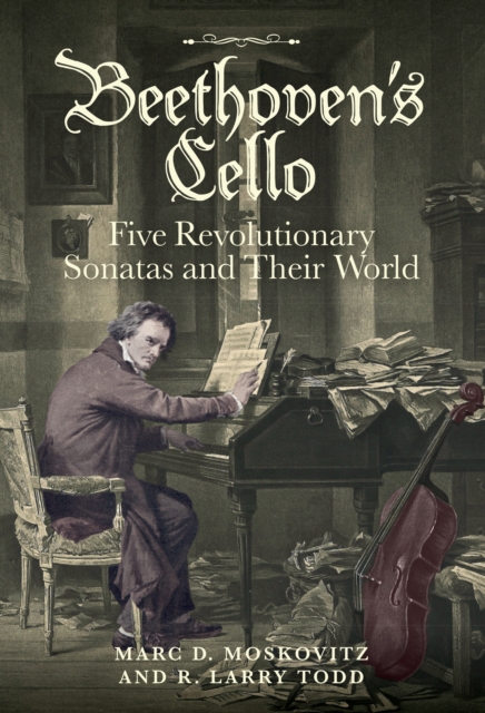 Beethoven's Cello: Five Revolutionary Sonatas and Their World, EPUB eBook