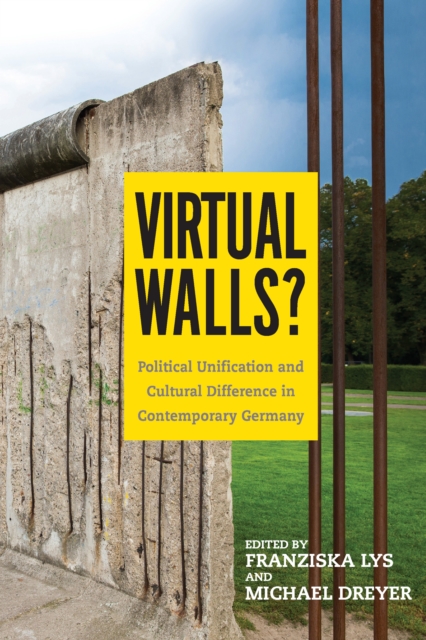 Virtual Walls? : Political Unification and Cultural Difference in Contemporary Germany, PDF eBook