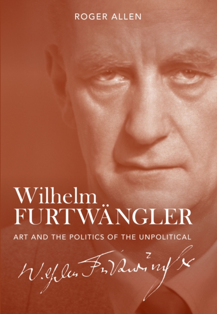 Wilhelm Furtwangler : Art and the Politics of the Unpolitical, PDF eBook
