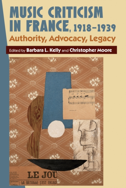 Music Criticism in France, 1918-1939 : Authority, Advocacy, Legacy, PDF eBook