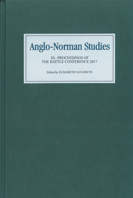 Anglo-Norman Studies XL : Proceedings of the Battle Conference 2017, PDF eBook