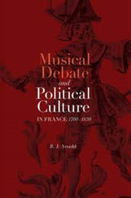 Musical Debate and Political Culture in France, 1700-1830, PDF eBook