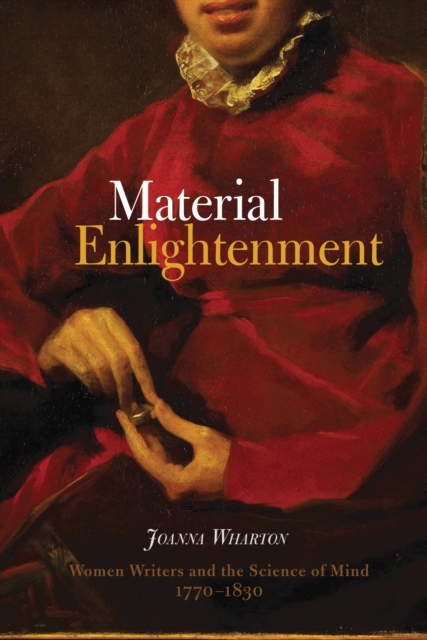 Material Enlightenment : Women Writers and the Science of Mind, 1770-1830, PDF eBook