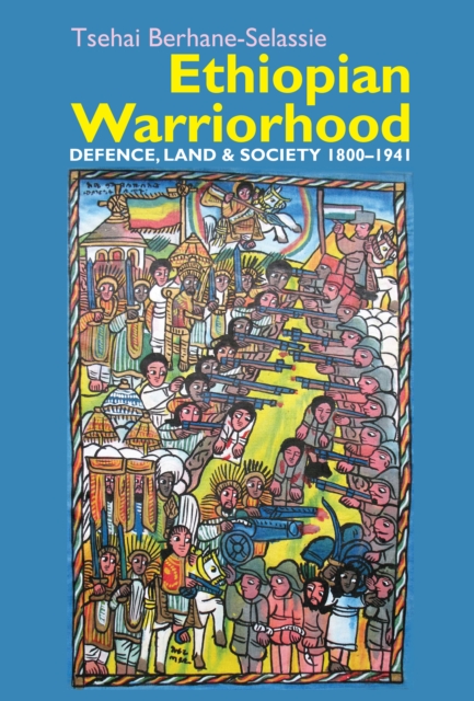 Ethiopian Warriorhood : Defence, Land and Society 1800-1941, EPUB eBook
