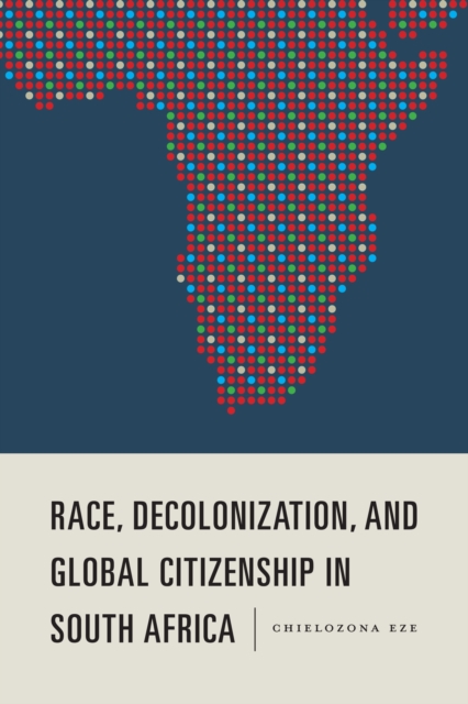 Race, Decolonization, and Global Citizenship in South Africa, EPUB eBook