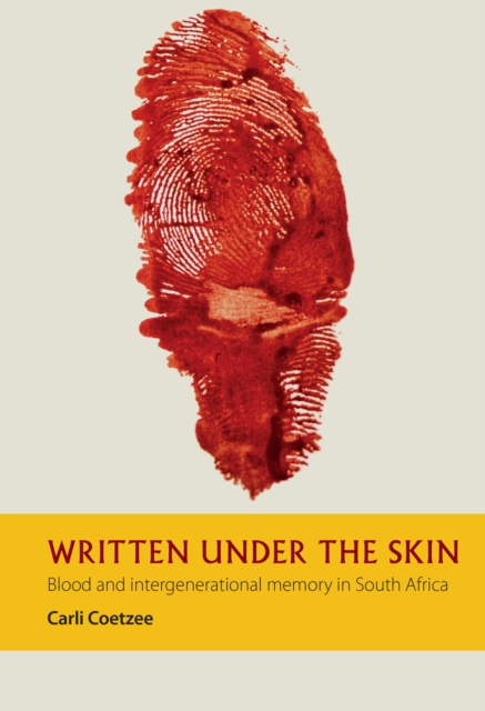 Written under the Skin : Blood and Intergenerational Memory in South Africa, PDF eBook