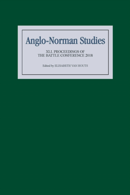 Anglo-Norman Studies XLI : Proceedings of the Battle Conference 2018, PDF eBook