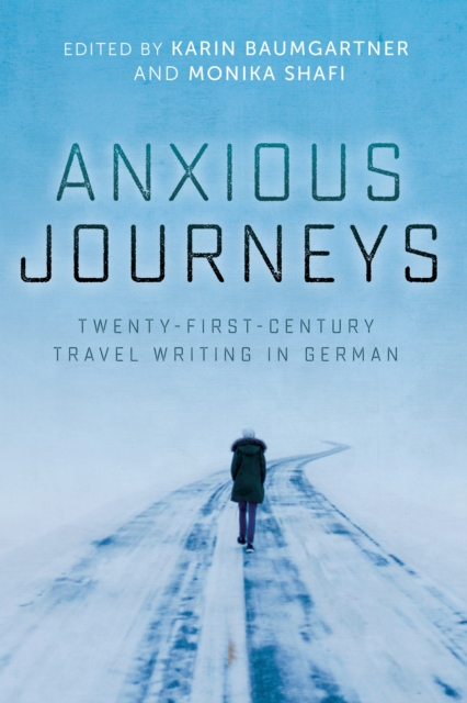 Anxious Journeys : Twenty-First-Century Travel Writing in German, PDF eBook