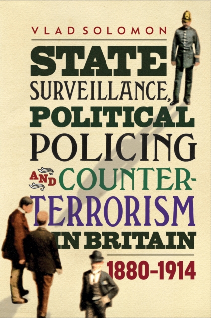 State Surveillance, Political Policing and Counter-Terrorism in Britain : 1880-1914, PDF eBook