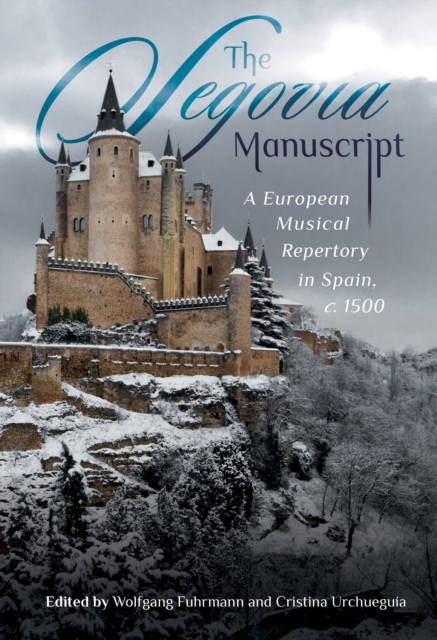 The Segovia Manuscript : A European Musical Repertory in Spain, c.1500, PDF eBook