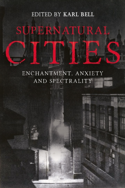 Supernatural Cities : Enchantment, Anxiety and Spectrality, PDF eBook