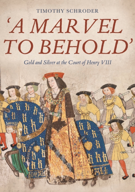 'A Marvel to Behold': Gold and Silver at the Court of Henry VIII, PDF eBook