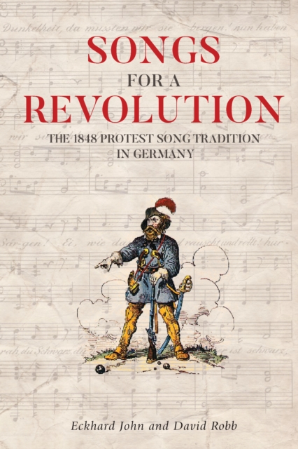 Songs for a Revolution : The 1848 Protest Song Tradition in Germany, PDF eBook