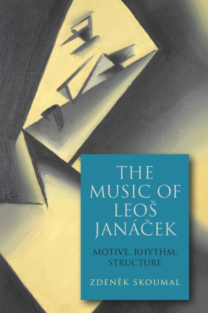The Music of Leos Janacek : Motive, Rhythm, Structure, PDF eBook