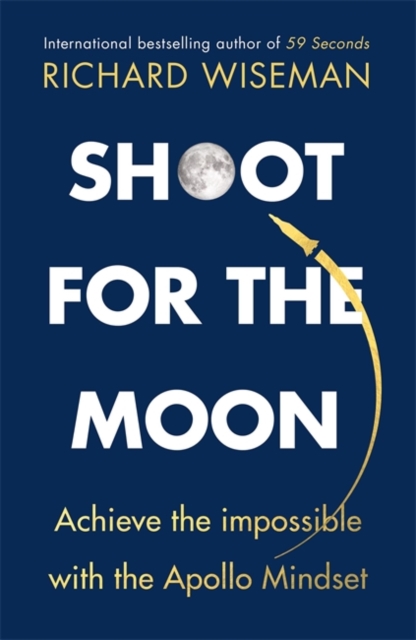 Shoot for the Moon : How the Moon Landings Taught us the 8 Secrets of Success, Hardback Book