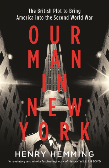 Our Man in New York : The British Plot to Bring America into the Second World War, EPUB eBook