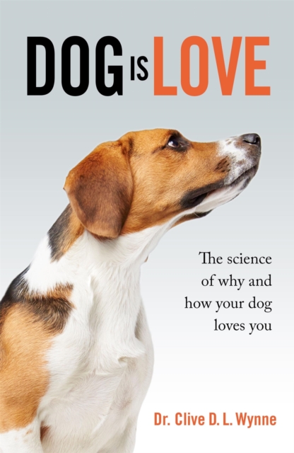 Dog is Love : Why and How Your Dog Loves You, Hardback Book