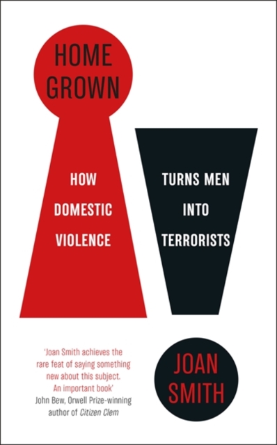 Home Grown : How Domestic Violence Turns Men Into Terrorists, Hardback Book