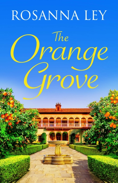 The Orange Grove : a delicious, escapist romance set in sunny Seville, EPUB eBook