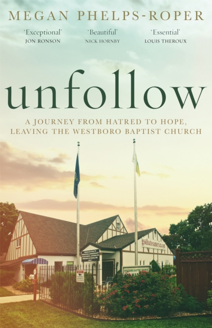 Unfollow : A Journey from Hatred to Hope, leaving the Westboro Baptist Church, Hardback Book
