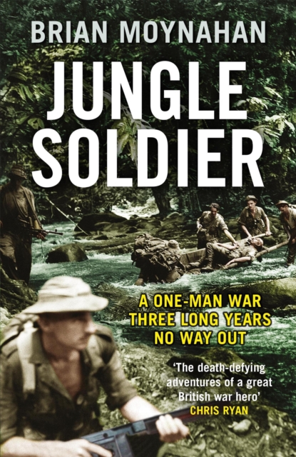 Jungle Soldier : A ONE-MAN WAR THREE LONG YEARS NO WAY OUT, Paperback / softback Book