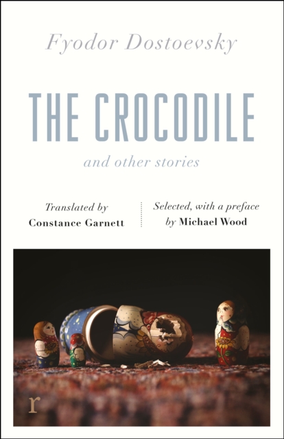The Crocodile and Other Stories (riverrun Editions) : Dostoevsky's finest short stories in the timeless translations of Constance Garnett, EPUB eBook