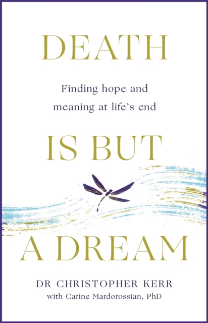 Death is But a Dream : Hope and meaning beyond cure, Paperback / softback Book