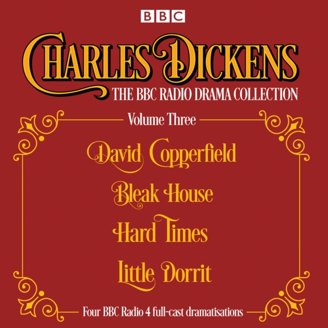 Charles Dickens - The BBC Radio Drama Collection Volume Three : David Copperfield, Bleak House, Hard Times, Little Dorrit, CD-Audio Book