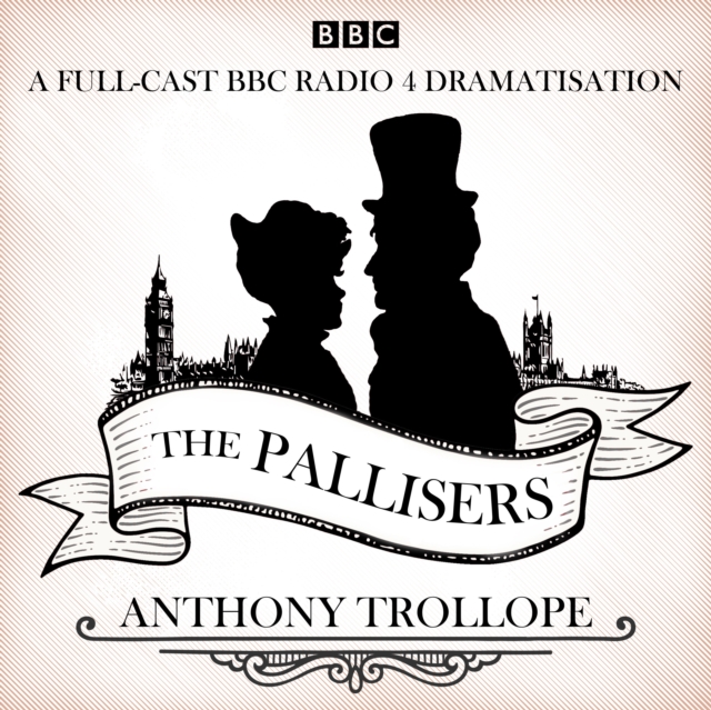 The Pallisers : 12 BBC Radio 4 full cast dramatisations, CD-Audio Book