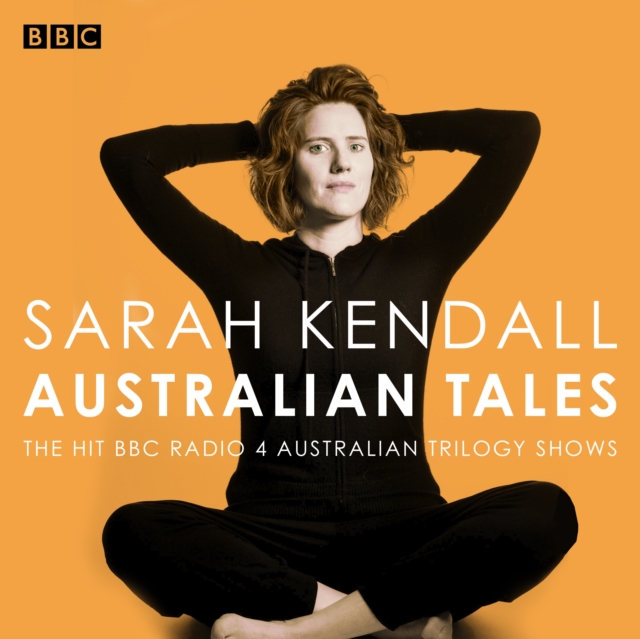 Sarah Kendall: Australian Tales : The hit BBC Radio 4 Australian Trilogy shows, eAudiobook MP3 eaudioBook